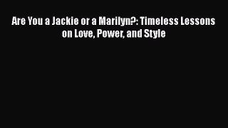 Read Books Are You a Jackie or a Marilyn?: Timeless Lessons on Love Power and Style E-Book