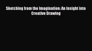 Read Sketching from the Imagination: An Insight into Creative Drawing Ebook Free