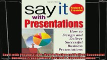 complete  Say It with Presentations How to Design and Deliver Successful Business Presentations
