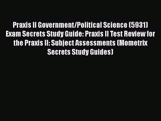 Read Book Praxis II Government/Political Science (5931) Exam Secrets Study Guide: Praxis II