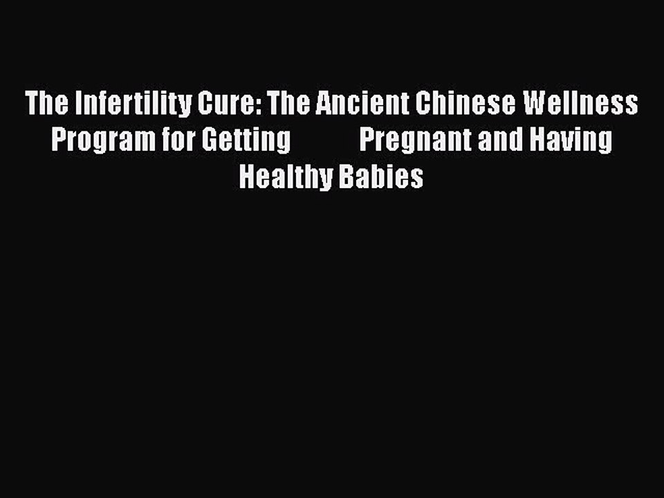 Download Books The Infertility Cure: The Ancien...