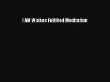 Read Books I AM Wishes Fulfilled Meditation ebook textbooks