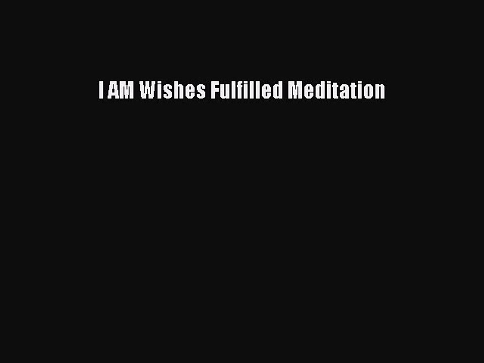 Read Books I AM Wishes Fulfilled Meditation ebo...