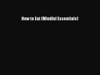 Read Books How to Eat (Mindful Essentials) E-Book Free