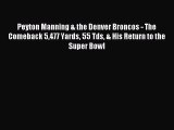 Read Peyton Manning & the Denver Broncos - The Comeback 5477 Yards 55 Tds & His Return to the