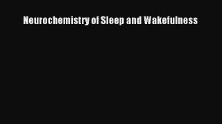 Download Neurochemistry of Sleep and Wakefulness PDF Online