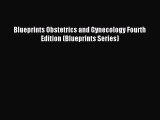 Read Blueprints Obstetrics and Gynecology Fourth Edition (Blueprints Series) Ebook Free