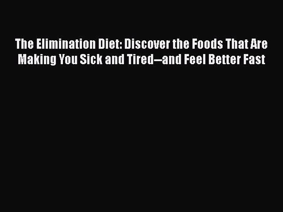 Read Books The Elimination Diet: Discover the Foods That Are Making You Sick and Tired--and