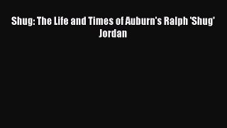 Download Shug: The Life and Times of Auburn's Ralph 'Shug' Jordan E-Book Free