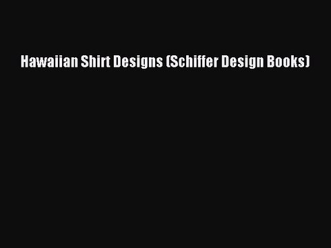 Read Books Hawaiian Shirt Designs (Schiffer Design Books) ebook textbooks