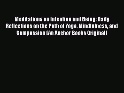 Read Books Meditations on Intention and Being: Daily Reflections on the Path of Yoga Mindfulness