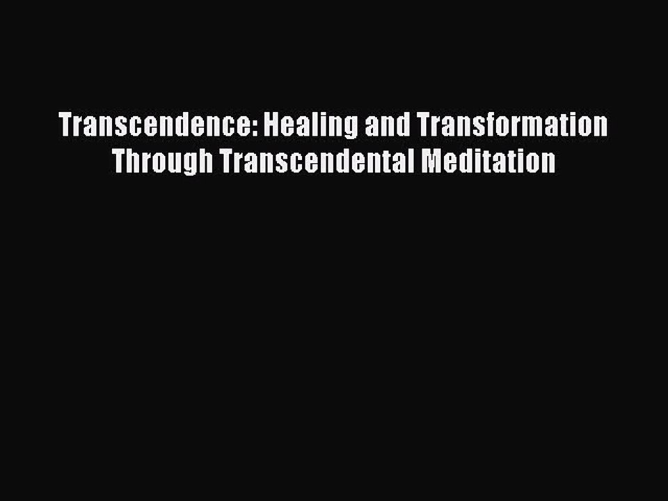 Read Books Transcendence: Healing and Transformation Through Transcendental Meditation Ebook