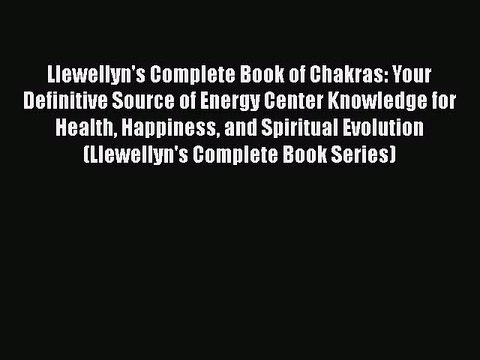 Download Books Llewellyn's Complete Book of Chakras: Your Definitive Source of Energy Center
