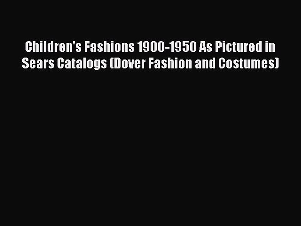 Read Books Children's Fashions 1900-1950 As Pictured in Sears Catalogs (Dover Fashion and Costumes)