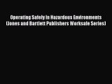Read Operating Safely In Hazardous Environments (Jones and Bartlett Publishers Worksafe Series)