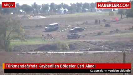 Türkmendağı'nda Kaybedilen Bölgeler Geri Alındı
