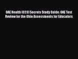 Read Book OAE Health (023) Secrets Study Guide: OAE Test Review for the Ohio Assessments for