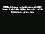 Read Book OAE Middle Grades English Language Arts (028) Secrets Study Guide: OAE Test Review