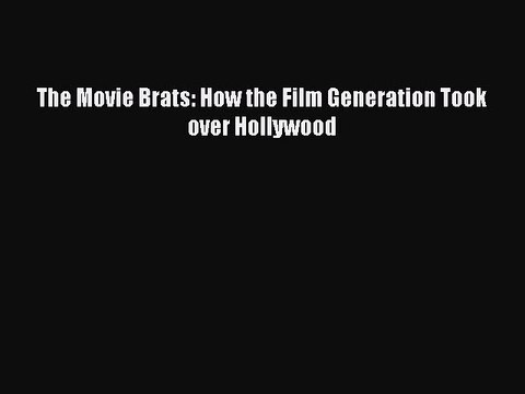 Download The Movie Brats: How the Film Generation Took over Hollywood Free Books