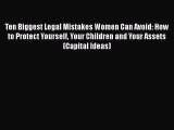 [PDF] Ten Biggest Legal Mistakes Women Can Avoid: How to Protect Yourself Your Children and