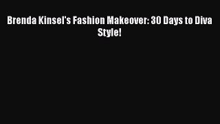Read Books Brenda Kinsel's Fashion Makeover: 30 Days to Diva Style! PDF Online