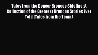 Read Tales from the Denver Broncos Sideline: A Collection of the Greatest Broncos Stories Ever