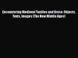 Read Books Encountering Medieval Textiles and Dress: Objects Texts Images (The New Middle Ages)