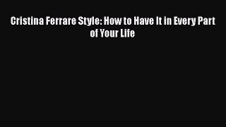 Read Books Cristina Ferrare Style: How to Have It in Every Part of Your Life E-Book Download