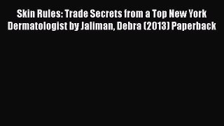 Read Books Skin Rules: Trade Secrets from a Top New York Dermatologist by Jaliman Debra (2013)