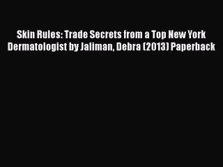 Read Books Skin Rules: Trade Secrets from a Top New York Dermatologist by Jaliman Debra (2013)