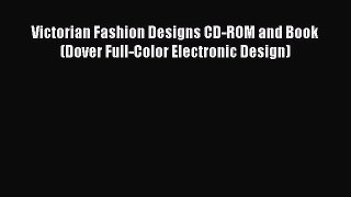 Download Books Victorian Fashion Designs CD-ROM and Book (Dover Full-Color Electronic Design)