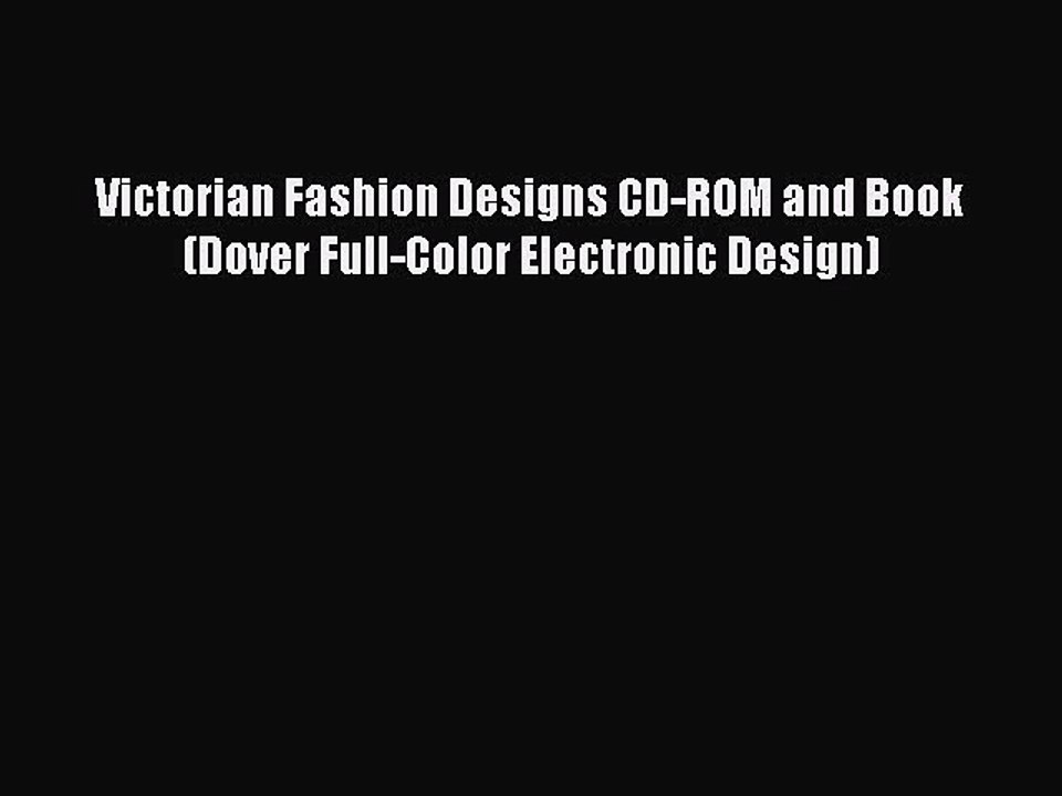 Download Books Victorian Fashion Designs CD-ROM and Book (Dover Full-Color Electronic Design)