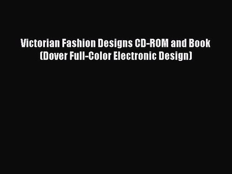 Download Books Victorian Fashion Designs CD-ROM and Book (Dover Full-Color Electronic Design)