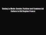 Read Books Sexing La Mode: Gender Fashion and Commercial Culture in Old Regime France E-Book