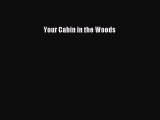 Read Book Your Cabin in the Woods ebook textbooks