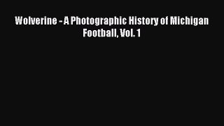 Download Wolverine - A Photographic History of Michigan Football Vol. 1 Ebook PDF