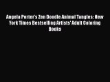 Read Book Angela Porter's Zen Doodle Animal Tangles: New York Times Bestselling Artists' Adult