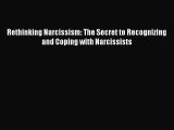 Read Book Rethinking Narcissism: The Secret to Recognizing and Coping with Narcissists ebook