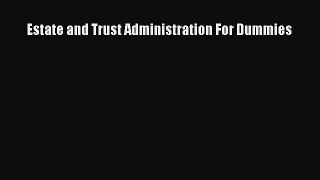 Read Estate and Trust Administration For Dummies Ebook Free