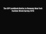 Read Books The SFP LookBook Atelier to Runway: New York Fashion Week Spring 2015 ebook textbooks