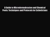 Download Books A Guide to Microdermabrasion and Chemical Peels: Techniques and Protocols for