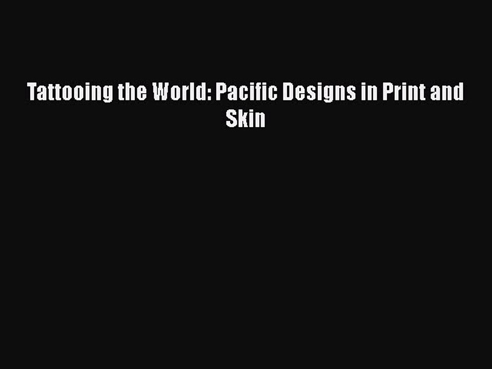 Download Books Tattooing the World: Pacific Designs in Print and Skin E-Book Free
