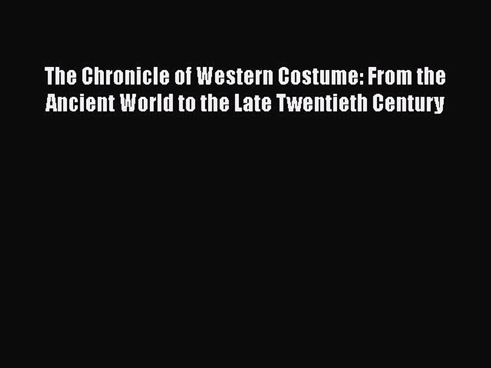 Download Books The Chronicle of Western Costume: From the Ancient World to the Late Twentieth