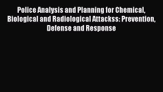 Read Police Analysis and Planning for Chemical Biological and Radiological Attackss: Prevention