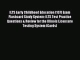 Read Book ILTS Early Childhood Education (107) Exam Flashcard Study System: ILTS Test Practice