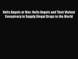 Read Hells Angels at War: Hells Angels and Their Violent Conspiracy to Supply Illegal Drugs