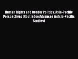 Read Human Rights and Gender Politics: Asia-Pacific Perspectives (Routledge Advances in Asia-Pacific