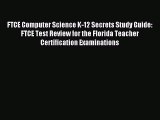 Read Book FTCE Computer Science K-12 Secrets Study Guide: FTCE Test Review for the Florida