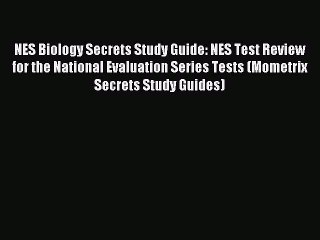 Read Book NES Biology Secrets Study Guide: NES Test Review for the National Evaluation Series