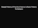 Read Simply Pottery: A Practical Course in Basic Pottery Techniques Ebook Free